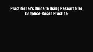 Practitioner's Guide to Using Research for Evidence-Based Practice  Free Books