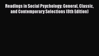 Readings in Social Psychology: General Classic and Contemporary Selections (8th Edition)  Free