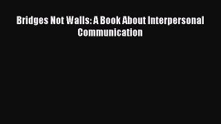 Bridges Not Walls: A Book About Interpersonal Communication Read Online PDF