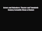 [PDF Download] Actors and Onlookers: Theater and Twentieth-Century Scientific Views of Nature