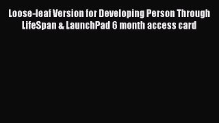 Loose-leaf Version for Developing Person Through LifeSpan & LaunchPad 6 month access card Read