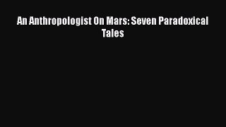 An Anthropologist On Mars: Seven Paradoxical Tales  Free Books