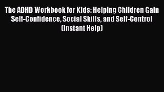 The ADHD Workbook for Kids: Helping Children Gain Self-Confidence Social Skills and Self-Control