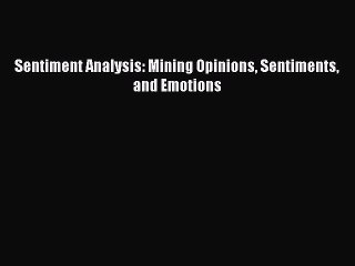 [PDF Download] Sentiment Analysis: Mining Opinions Sentiments and Emotions [PDF] Online