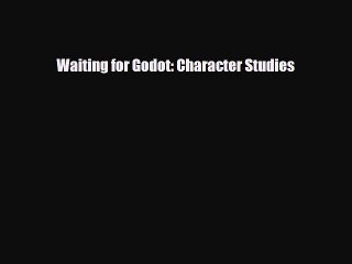 [PDF Download] Waiting for Godot: Character Studies [PDF] Online