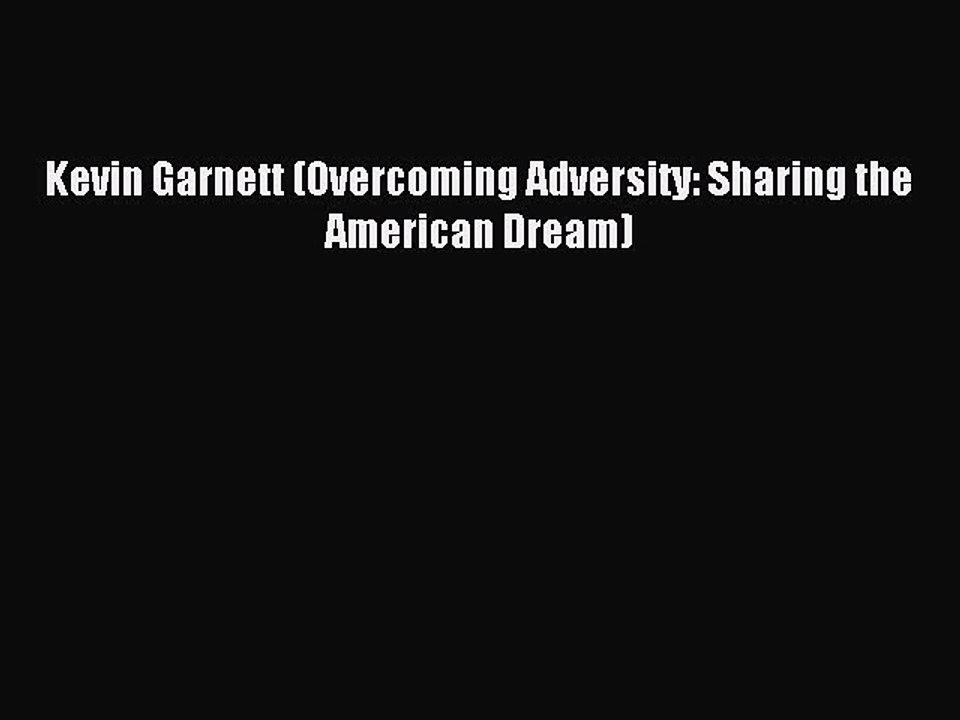 (PDF Download) Kevin Garnett (Overcoming Adversity: Sharing the American Dream) Download