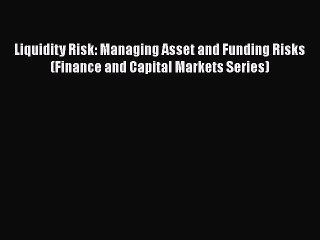 Video herunterladen: PDF Download Liquidity Risk: Managing Asset and Funding Risks (Finance and Capital Markets