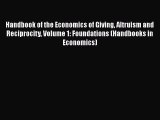 PDF Download Handbook of the Economics of Giving Altruism and Reciprocity Volume 1: Foundations