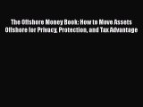 PDF Download The Offshore Money Book: How to Move Assets Offshore for Privacy Protection and