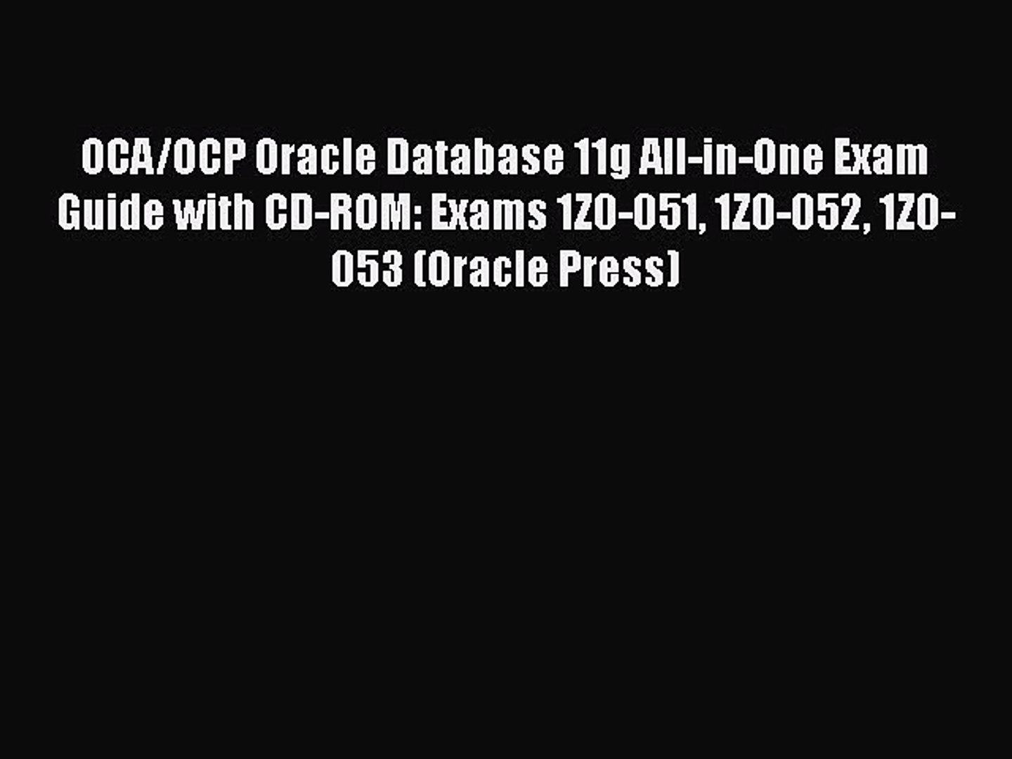 Pdf Download Oca Ocp Oracle Database 11g All In One Exam Guide With Cd Rom Exams 1z0 051 Video Dailymotion