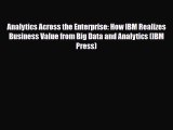 [PDF Download] Analytics Across the Enterprise: How IBM Realizes Business Value from Big Data