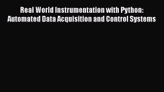 [PDF Download] Real World Instrumentation with Python: Automated Data Acquisition and Control