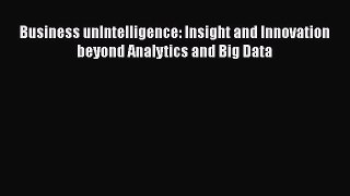 [PDF Download] Business unIntelligence: Insight and Innovation beyond Analytics and Big Data