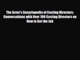 [PDF Download] The Actor's Encyclopedia of Casting Directors: Conversations with Over 100 Casting