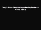 (PDF Download) Tangle Wood: A Captivating Colouring Book with Hidden Jewels Download