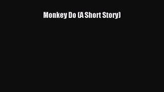 [PDF Download] Monkey Do (A Short Story) [Download] Full Ebook