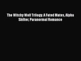 [PDF Download] The Witchy Wolf Trilogy: A Fated Mates Alpha Shifter Paranormal Romance [Read]