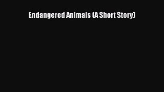 [PDF Download] Endangered Animals (A Short Story) [Read] Online