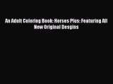 (PDF Download) An Adult Coloring Book: Horses Plus: Featuring All New Original Desgins Read