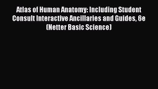Atlas of Human Anatomy: Including Student Consult Interactive Ancillaries and Guides 6e (Netter