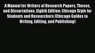 A Manual for Writers of Research Papers Theses and Dissertations Eighth Edition: Chicago Style