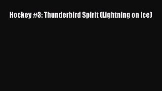 (PDF Download) Hockey #3: Thunderbird Spirit (Lightning on Ice) Read Online