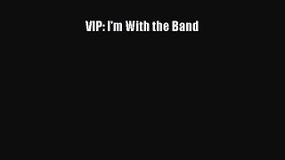[PDF Download] VIP: I'm With the Band [Download] Full Ebook