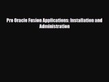 [PDF Download] Pro Oracle Fusion Applications: Installation and Administration [Read] Full