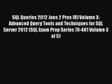 [PDF Download] SQL Queries 2012 Joes 2 Pros (R) Volume 3: Advanced Query Tools and Techniques