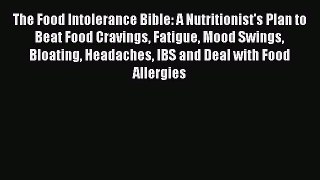 The Food Intolerance Bible: A Nutritionist's Plan to Beat Food Cravings Fatigue Mood Swings