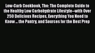 Low-Carb Cookbook The: The Complete Guide to the Healthy Low Carbohydrate Lifestyle--with Over