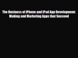 [PDF Download] The Business of iPhone and iPad App Development: Making and Marketing Apps that