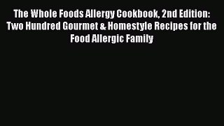 The Whole Foods Allergy Cookbook 2nd Edition: Two Hundred Gourmet & Homestyle Recipes for the