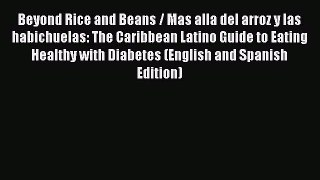 Beyond Rice and Beans / Mas alla del arroz y las habichuelas: The Caribbean Latino Guide to