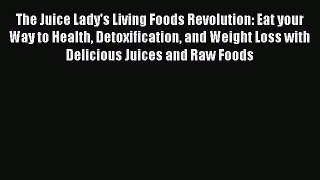 The Juice Lady's Living Foods Revolution: Eat your Way to Health Detoxification and Weight