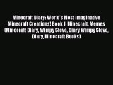 Minecraft Diary: World's Most Imaginative Minecraft Creations! Book 1: Minecraft Memes (Minecraft
