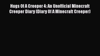Hugs Of A Creeper 4: An Unofficial Minecraft Creeper Diary (Diary Of A Minecraft Creeper)