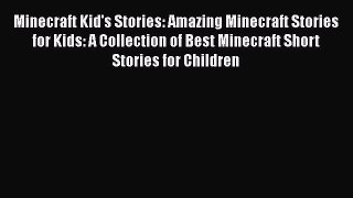 Minecraft Kid's Stories: Amazing Minecraft Stories for Kids: A Collection of Best Minecraft