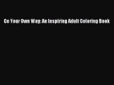 (PDF Download) Go Your Own Way: An Inspiring Adult Coloring Book PDF