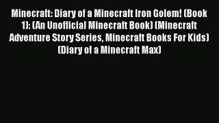 Minecraft: Diary of a Minecraft Iron Golem! (Book 1): (An Unofficial Minecraft Book) (Minecraft
