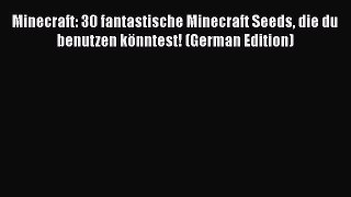 Minecraft: 30 fantastische Minecraft Seeds die du benutzen könntest! (German Edition)  Free