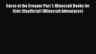 Curse of the Creeper Part 1: Minecraft Books for Kids (Unofficial) (Minecraft Adventures) Read