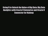 [PDF Download] Using R to Unlock the Value of Big Data: Big Data Analytics with Oracle R Enterprise