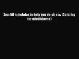 (PDF Download) Zen: 50 mandalas to help you de-stress (Coloring for mindfulness) Read Online