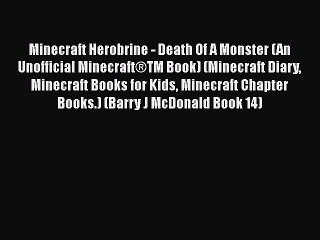 Minecraft Herobrine - Death Of A Monster (An Unofficial Minecraft®TM Book) (Minecraft Diary