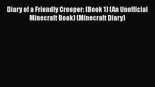 Diary of a Friendly Creeper: (Book 1) (An Unofficial Minecraft Book) (Minecraft Diary) Free