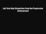 [PDF Download] Left Turn Only: Dispatches From the Progressive Underground [Download] Online