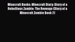 Minecraft Books: Minecraft Diary: Diary of a Rebellious Zombie: The Revenge (Diary of a Minecraft