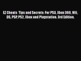 EZ Cheats  Tips and Secrets: For PS3 Xbox 360 Wii DS PSP PS2 Xbox and Playstation. 3rd Edition.