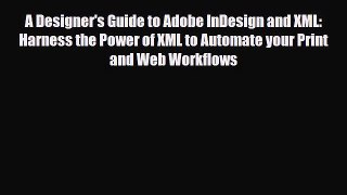 [PDF Download] A Designer's Guide to Adobe InDesign and XML: Harness the Power of XML to Automate